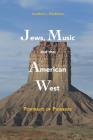 Jews, Music and the American West: Portraits of Pioneers By Jonathan L. Friedmann Cover Image
