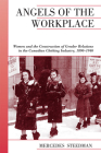 Angels of the Workplace: Women and the Construction of Gender Relations in the Canadian Clothing Industry, 1890-1940 (Canadian Social History) By Mercedes Steedman Cover Image