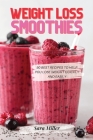 Weight Loss Smoothies: 50 Best Recipes to Help You Lose Weight Quickly and Easily By Sara Miller Cover Image