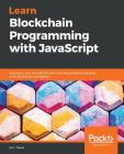 Learn Blockchain Programming with JavaScript By Eric Traub Cover Image