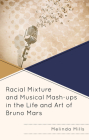 Racial Mixture and Musical Mash-ups in the Life and Art of Bruno Mars Cover Image
