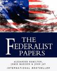 The Federalist Papers By James Madison, John Jay, Alexander Hamilton Cover Image