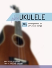 Play Ukulele - 24 Arrangements of Christmas Songs - Deutsch & English - Tabs & Online Sounds By Reynhard Boegl, Bettina Schipp Cover Image