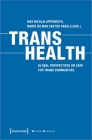 Trans Health: Global Perspectives on Care for Trans Communities (Gender Studies) By Max Nicolai Appenroth (Editor), María Do Mar Castro Varela (Editor) Cover Image
