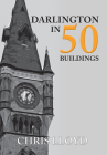Darlington in 50 Buildings By Chris Lloyd Cover Image