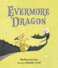 Evermore Dragon (The Girl and Dragon Books) By Barbara Joosse, Randy Cecil (Illustrator) Cover Image