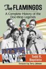 The Flamingos: A Complete History of the Doo-Wop Legends By Todd R. Baptista Cover Image