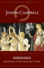 Goddesses: Mysteries of the Feminine Divine (Collected Works of Joseph Campbell) By Joseph Campbell, Safron Rossi (Editor) Cover Image