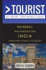 Greater Than a Tourist - Mumbai Maharashtra India: 50 Travel Tips from a Local By Greater Than a. Tourist, Lisa Rusczyk Ed D. (Foreword by), Urvi N. Chheda Cover Image