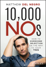 10,000 Nos: How to Overcome Rejection on the Way to Your Yes By Matthew Del Negro Cover Image