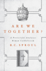 Are We Together?: A Protestant Analyzes Roman Catholicism By R. C. Sproul Cover Image