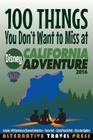 100 Things You Don't Want to Miss at Disney California Adventure 2016 By John Glass Cover Image
