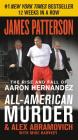 All-American Murder: The Rise and Fall of Aaron Hernandez, the Superstar Whose Life Ended on Murderers' Row (James Patterson True Crime #1) Cover Image