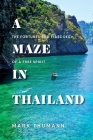 A Maze in Thailand: The Fortunes and Fiascoes of a Free Spirit By Mark Thumann Cover Image