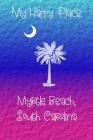 My Happy Place: Myrtle Beach By Lynette Cullen Cover Image