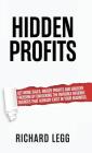 Hidden Profits: Get more sales, bigger profits and greater freedom by unlocking the invisible revenue sources that already exist in yo By Richard Legg Cover Image