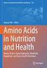 Amino Acids in Nutrition and Health: Amino Acids in Gene Expression, Metabolic Regulation, and Exercising Performance By Guoyao Wu (Editor) Cover Image