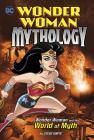 Wonder Woman and the World of Myth (Wonder Woman Mythology) Cover Image