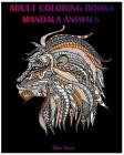 Adult Coloring Books: Mandala Animal Designs and Stress Relieving Patterns for Anger Release, Adult Relaxation By Thor Book Cover Image