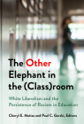 The Other Elephant in the (Class)Room: White Liberalism and the Persistence of Racism in Education By Cheryl Matias (Editor), Paul C. Gorski (Editor) Cover Image