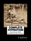 Complete Hypnotism, Mesmerism, Mind Reading and Spiritualism By A. Alpheus Cover Image
