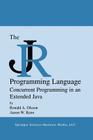 The Jr Programming Language: Concurrent Programming in an Extended Java By Ronald A. Olsson, Aaron W. Keen Cover Image