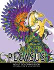 Pegasus Coloring Books: Mythical Horse, Animals Adult Coloring Book By Unicorn Coloring, Coloring Pages for Adults Cover Image