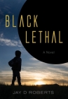 Black Lethal By Jay D. Roberts Cover Image