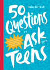 50 Questions to Ask Your Teens: A Guide to Fostering Communication and Confidence in Young Adults By Daisy Turnbull Cover Image