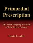 Primordial Prescription By David L. Abel Cover Image