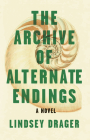 The Archive of Alternate Endings By Lindsey Drager Cover Image