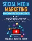 Social Media Marketing for Business Mastery (3 in 1): Blogging For Beginners, Profit& Income, Instagram, YouTube& TikTok Marketing, Advertising& Influ By Brandon's Business Guides Cover Image