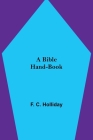 A Bible Hand-Book By F. C. Holliday Cover Image
