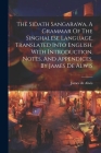 The Sidath Sangarawa, A Grammar Of The Singhalese Language, Translated Into English, With Introduction, Notes, And Appendices, By James De Alwis By James De Alwis Cover Image