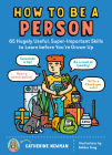 How to Be a Person: 65 Hugely Useful, Super-Important Skills to Learn before You're Grown Up Cover Image