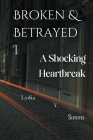 Broken & Betrayed I: A Shocking Heartbreak By V. Simms Lydia Cover Image