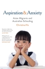 Aspiration and Anxiety: Asian Migrants and Australian Schooling By Christina Ho Cover Image