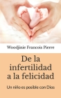 De la infertilidad a la felicidad: Un niño es posible con Dios By Woodjinie Francois Pierre Cover Image