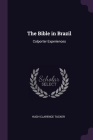 The Bible in Brazil: Colporter Experiences By Hugh Clarence Tucker Cover Image