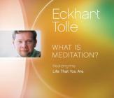 What is Meditation?: Realizing the Life That You Are By Eckhart Tolle Cover Image