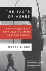 The Taste of Ashes: The Afterlife of Totalitarianism in Eastern Europe Cover Image