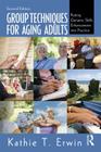 Group Techniques for Aging Adults: Putting Geriatric Skills Enhancement into Practice Cover Image