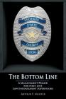 The Bottom Line - A management primer for first line law enforcement supervisors By Arthur P. Meister Cover Image