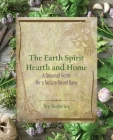 The Earth Spirit Hearth and Home: A Seasonal Guide for a Nature-Based Home By Solstice Cover Image