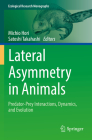 Lateral Asymmetry in Animals: Predator-Prey Interactions, Dynamics, and Evolution By Michio Hori (Editor), Satoshi Takahashi (Editor) Cover Image