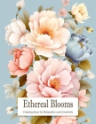 Ethereal Blooms: Coloring Book for Teens and Adults Filled with Blooming Flowers for Stress Relief, Mindfulness, Relaxation and Creativ By Creative Therapy Hub Cover Image