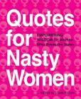 Quotes for Nasty Women: Empowering Wisdom from Women Who Break the Rules By Linda Picone (Editor) Cover Image