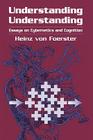 Understanding Understanding: Essays on Cybernetics and Cognition By Heinz Von Foerster Cover Image