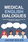 Medical English Dialogues: Clear & Simple Medical English Vocabulary for ESL/EFL Learners By Jackie Bolen Cover Image