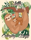 Sloth Coloring book: Stress Relieving Designs: An Adult Coloring Book with Lazy Sloths, Adorable Sloths, Funny Sloths, Silly Sloths, and Mo By King's Edition Cover Image